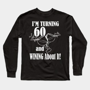 Turning 60 and Wining About It Long Sleeve T-Shirt